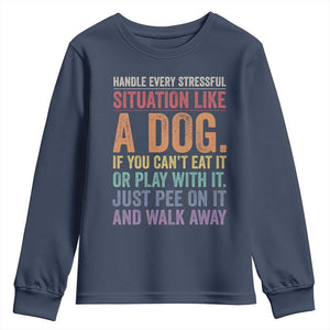 Funny Dog Lover Youth Sweatshirt Handle Every Stressful Situation Like A Dog Retro Pet Owner Joke