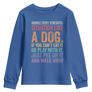 Funny Dog Lover Youth Sweatshirt Handle Every Stressful Situation Like A Dog Retro Pet Owner Joke