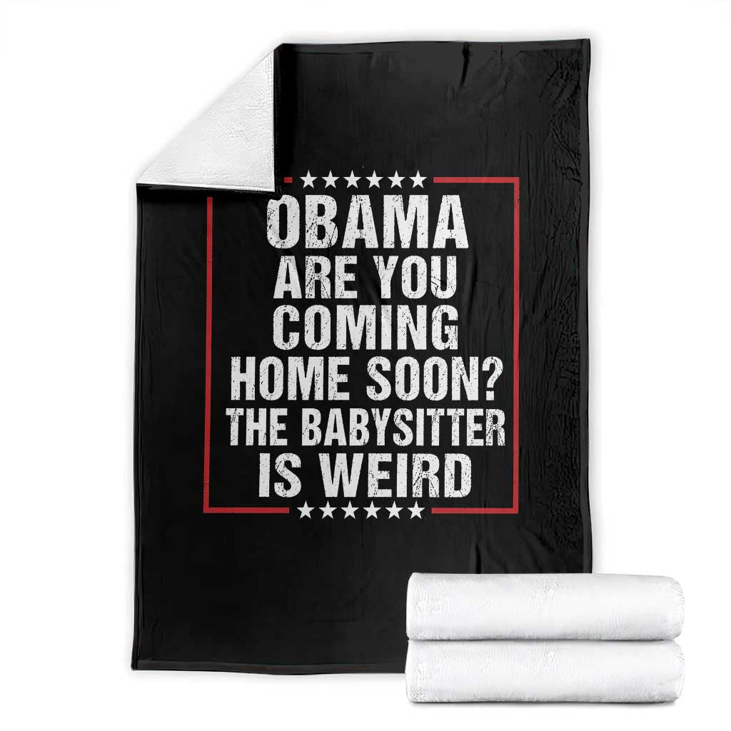 Obama Are You Coming Home Soon The Babysitter Is Weird Throw Blanket Political Humor Quotes TS11 Black Print Your Wear