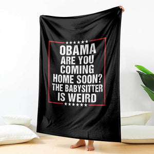 Obama Are You Coming Home Soon The Babysitter Is Weird Throw Blanket Political Humor Quotes