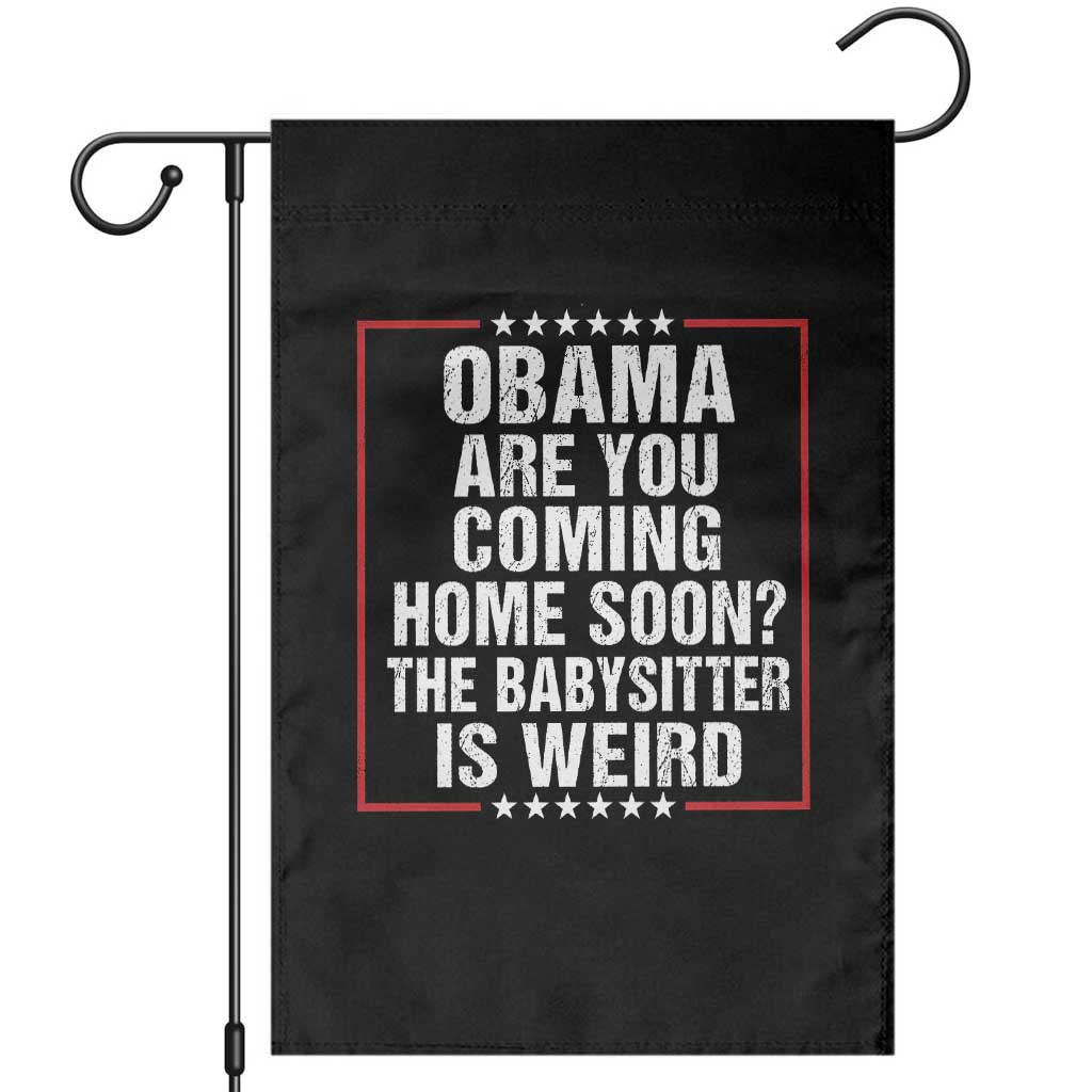 Obama Are You Coming Home Soon The Babysitter Is Weird Garden Flag Political Humor Quotes TS11 Black Print Your Wear