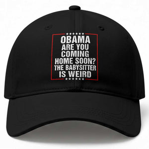 Obama Are You Coming Home Soon The Babysitter Is Weird Baseball Cap Political Humor Quotes