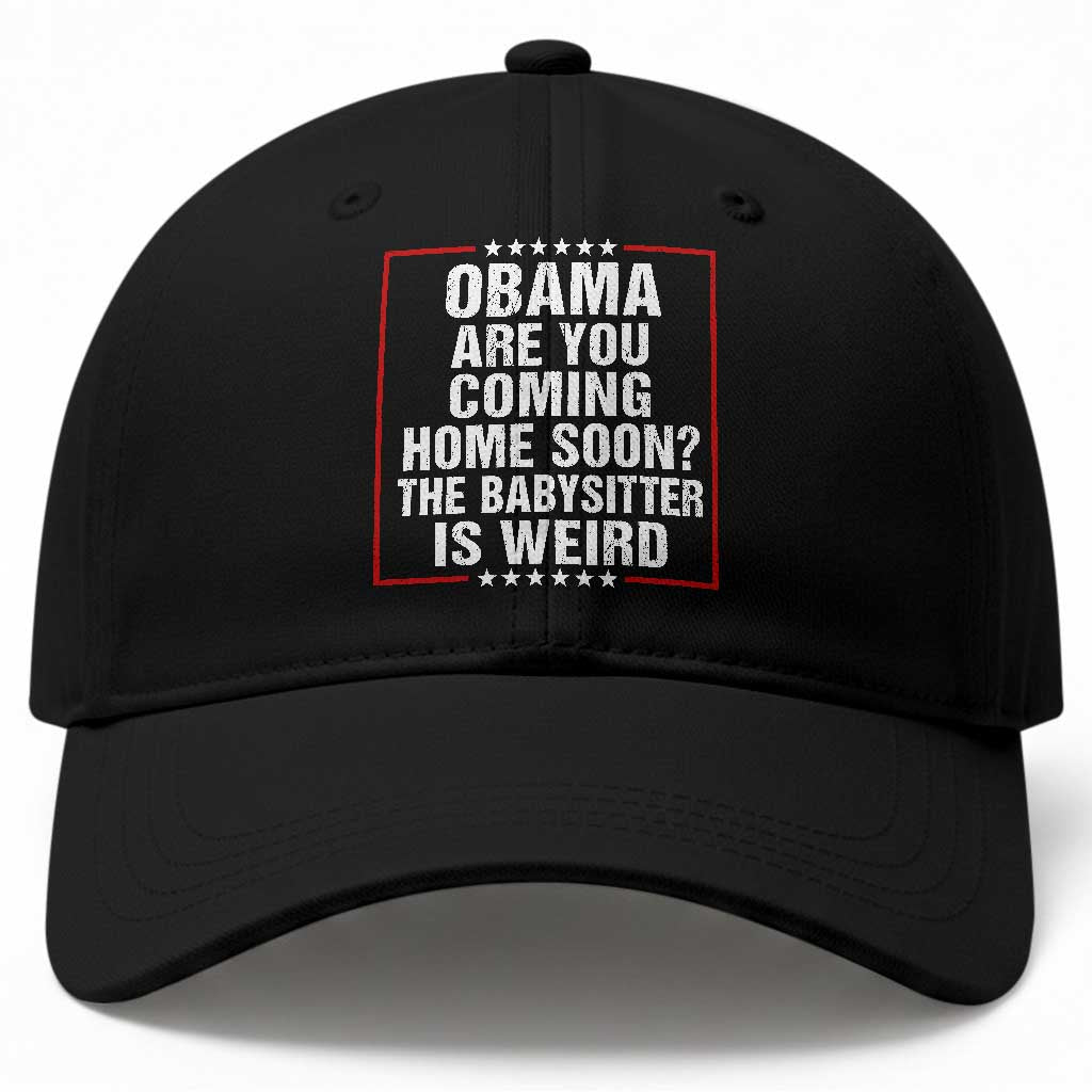 Obama Are You Coming Home Soon The Babysitter Is Weird Baseball Cap Political Humor Quotes TS11 Print Your Wear