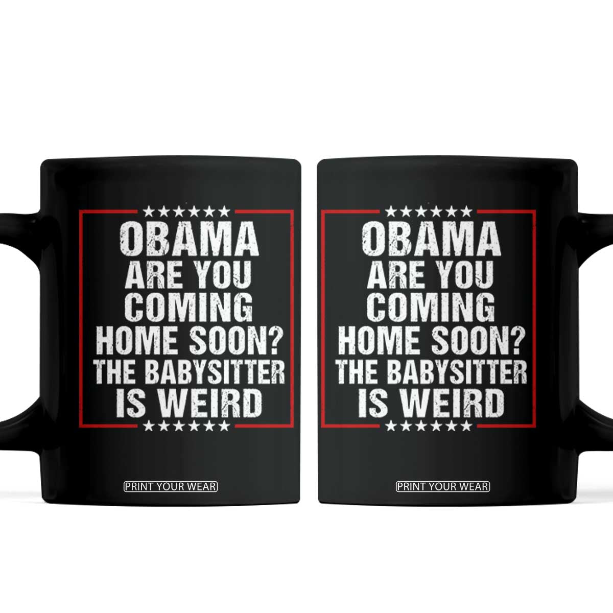 Obama Are You Coming Home Soon The Babysitter Is Weird Coffee Mug Political Humor Quotes TS11 Black Print Your Wear