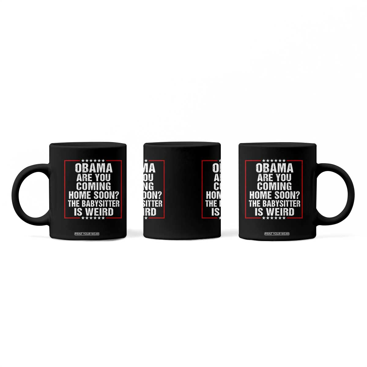 Obama Are You Coming Home Soon The Babysitter Is Weird Coffee Mug Political Humor Quotes