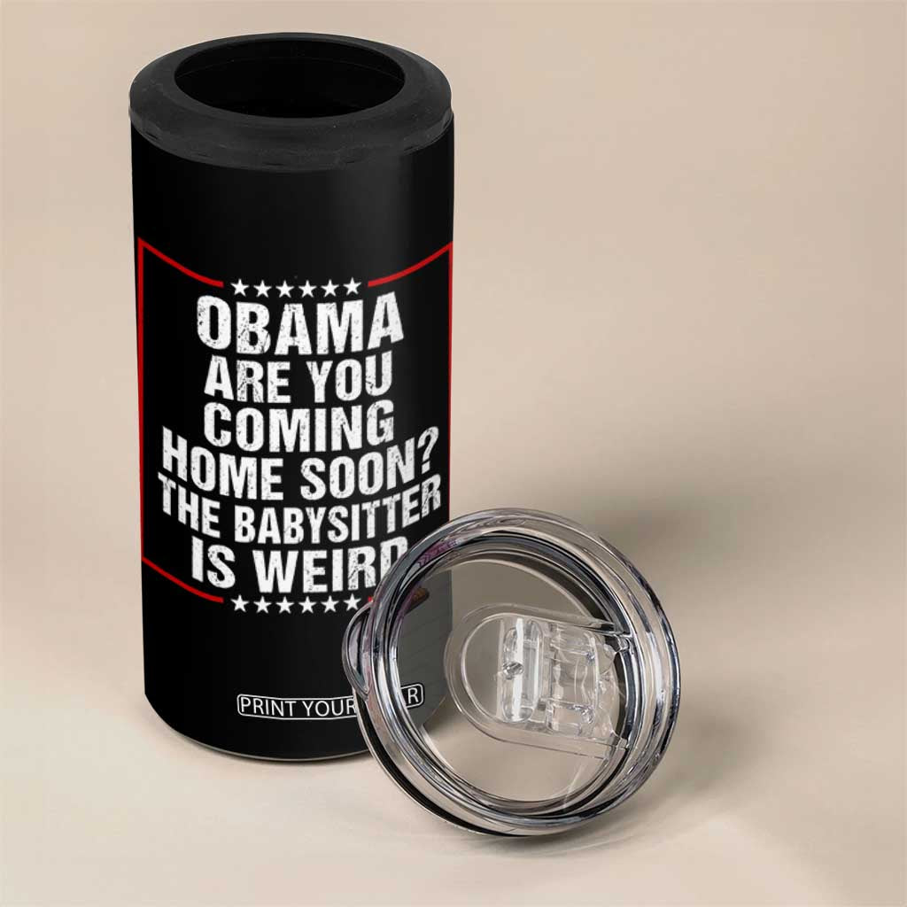 Obama Are You Coming Home Soon The Babysitter Is Weird 4 in 1 Can Cooler Tumbler Political Humor Quotes