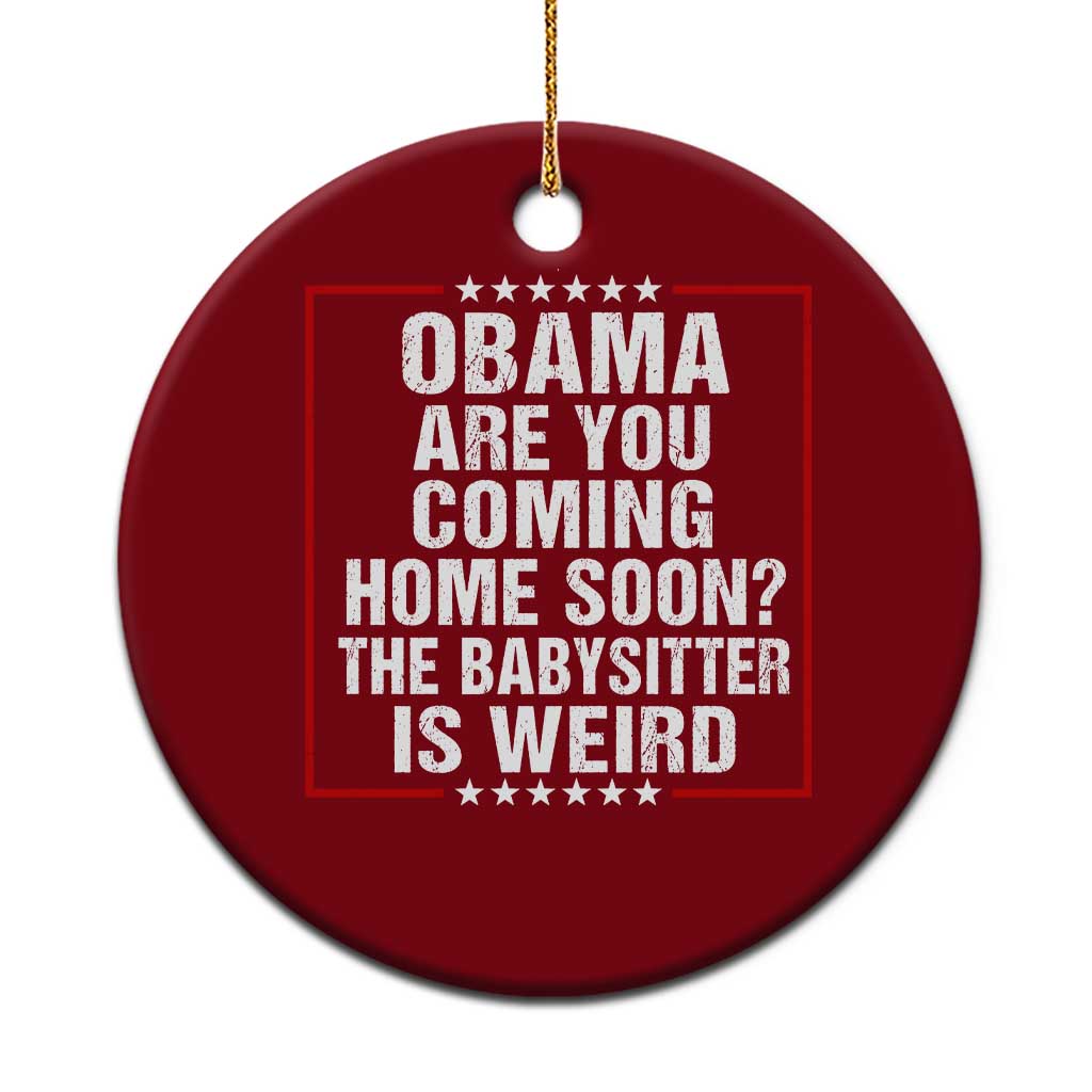 Obama Are You Coming Home Soon The Babysitter Is Weird Ceramic Ornament Political Humor Quotes TS11 1pc Red Print Your Wear