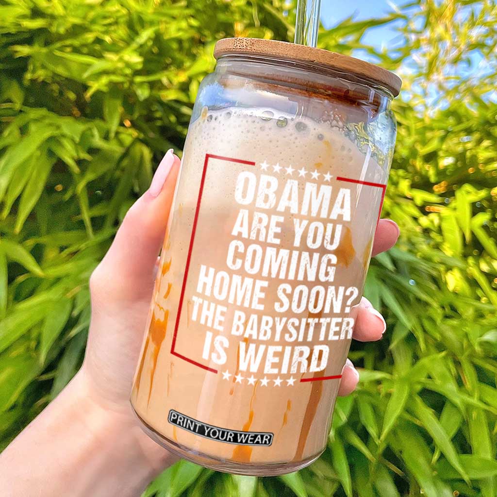 Obama Are You Coming Home Soon The Babysitter Is Weird Glass Can Political Humor Quotes TS11 Black Print Your Wear