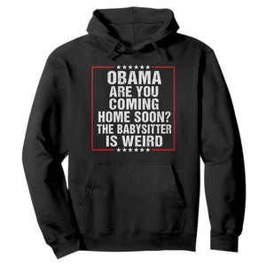 Obama Are You Coming Home Soon The Babysitter Is Weird Hoodie Political Humor Quotes