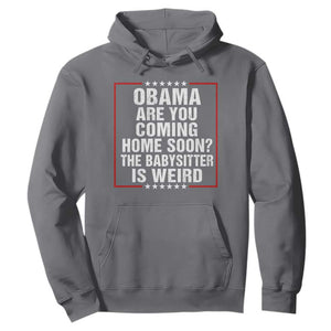 Obama Are You Coming Home Soon The Babysitter Is Weird Hoodie Political Humor Quotes