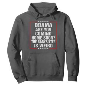 Obama Are You Coming Home Soon The Babysitter Is Weird Hoodie Political Humor Quotes