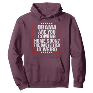 Obama Are You Coming Home Soon The Babysitter Is Weird Hoodie Political Humor Quotes