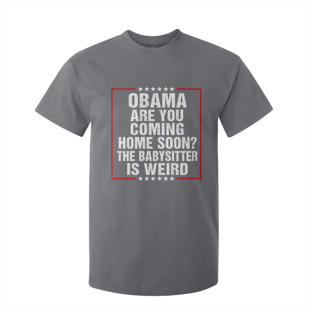 Obama Are You Coming Home Soon The Babysitter Is Weird T Shirt For Kid Political Humor Quotes