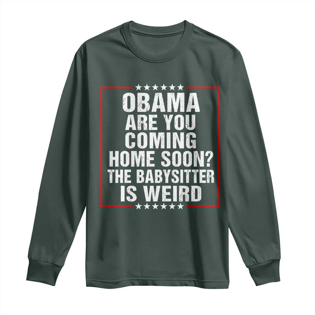 Obama Are You Coming Home Soon The Babysitter Is Weird Long Sleeve Shirt Political Humor Quotes