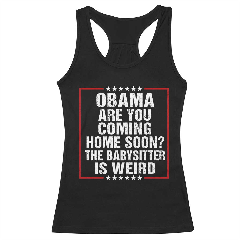 Obama Are You Coming Home Soon The Babysitter Is Weird Racerback Tank Top Political Humor Quotes TS11 Black Print Your Wear