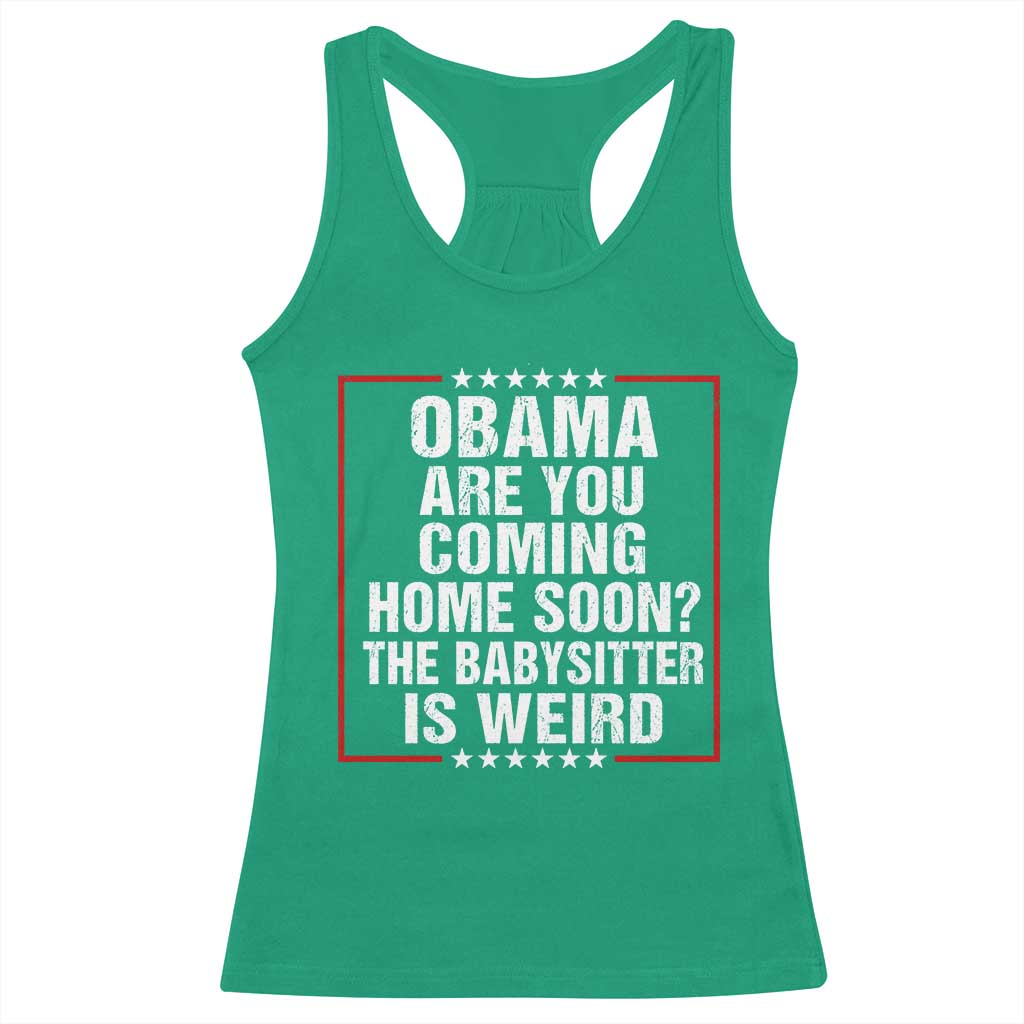 Obama Are You Coming Home Soon The Babysitter Is Weird Racerback Tank Top Political Humor Quotes
