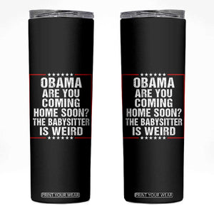 Obama Are You Coming Home Soon The Babysitter Is Weird Skinny Tumbler Political Humor Quotes