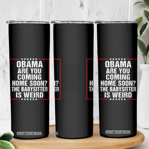Obama Are You Coming Home Soon The Babysitter Is Weird Skinny Tumbler Political Humor Quotes