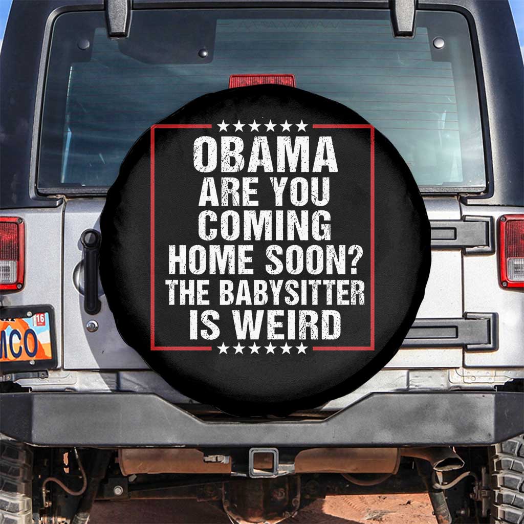 Obama Are You Coming Home Soon The Babysitter Is Weird Spare Tire Cover Political Humor Quotes TS11 No hole Black Print Your Wear