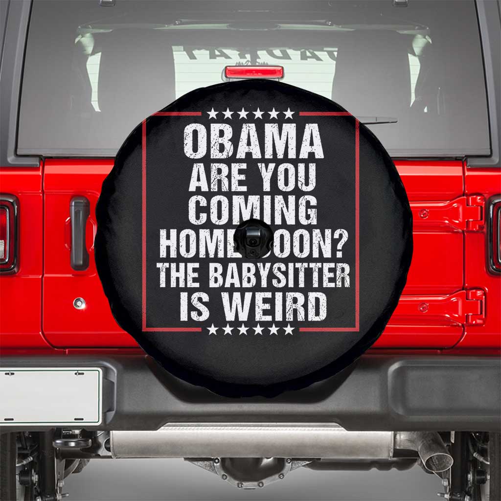 Obama Are You Coming Home Soon The Babysitter Is Weird Spare Tire Cover Political Humor Quotes