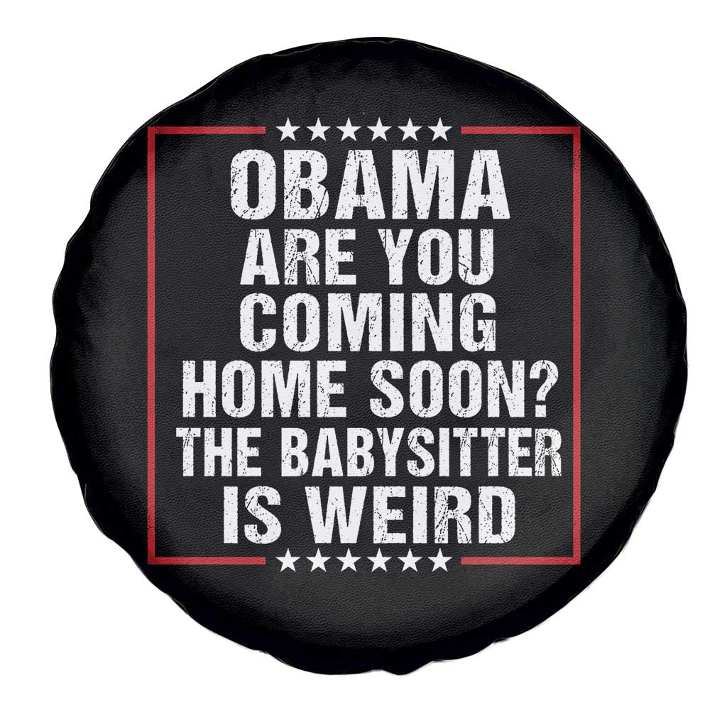 Obama Are You Coming Home Soon The Babysitter Is Weird Spare Tire Cover Political Humor Quotes