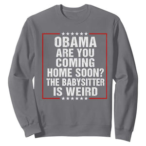 Obama Are You Coming Home Soon The Babysitter Is Weird Sweatshirt Political Humor Quotes
