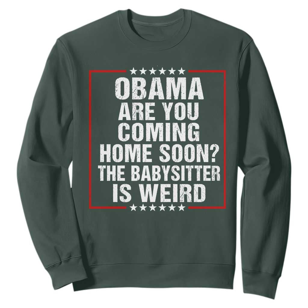 Obama Are You Coming Home Soon The Babysitter Is Weird Sweatshirt Political Humor Quotes