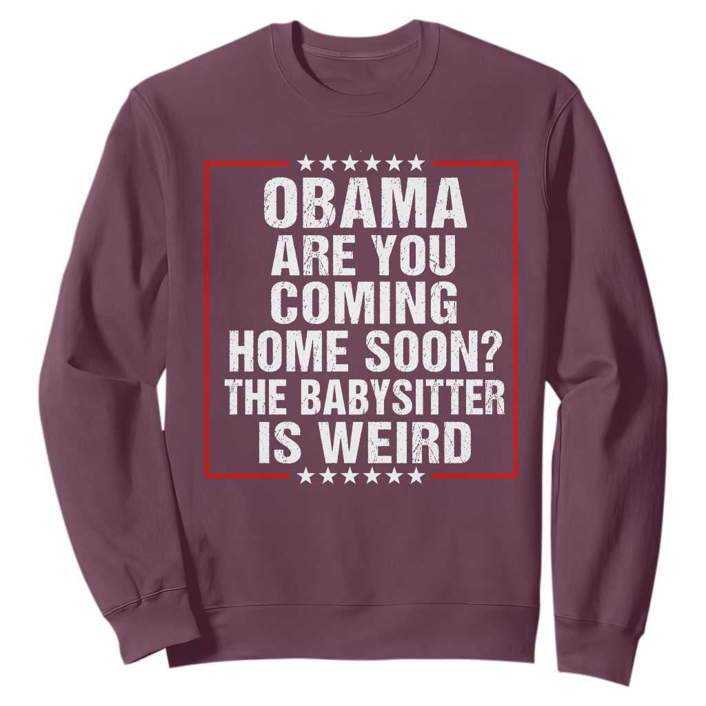 Obama Are You Coming Home Soon The Babysitter Is Weird Sweatshirt Political Humor Quotes