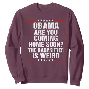Obama Are You Coming Home Soon The Babysitter Is Weird Sweatshirt Political Humor Quotes