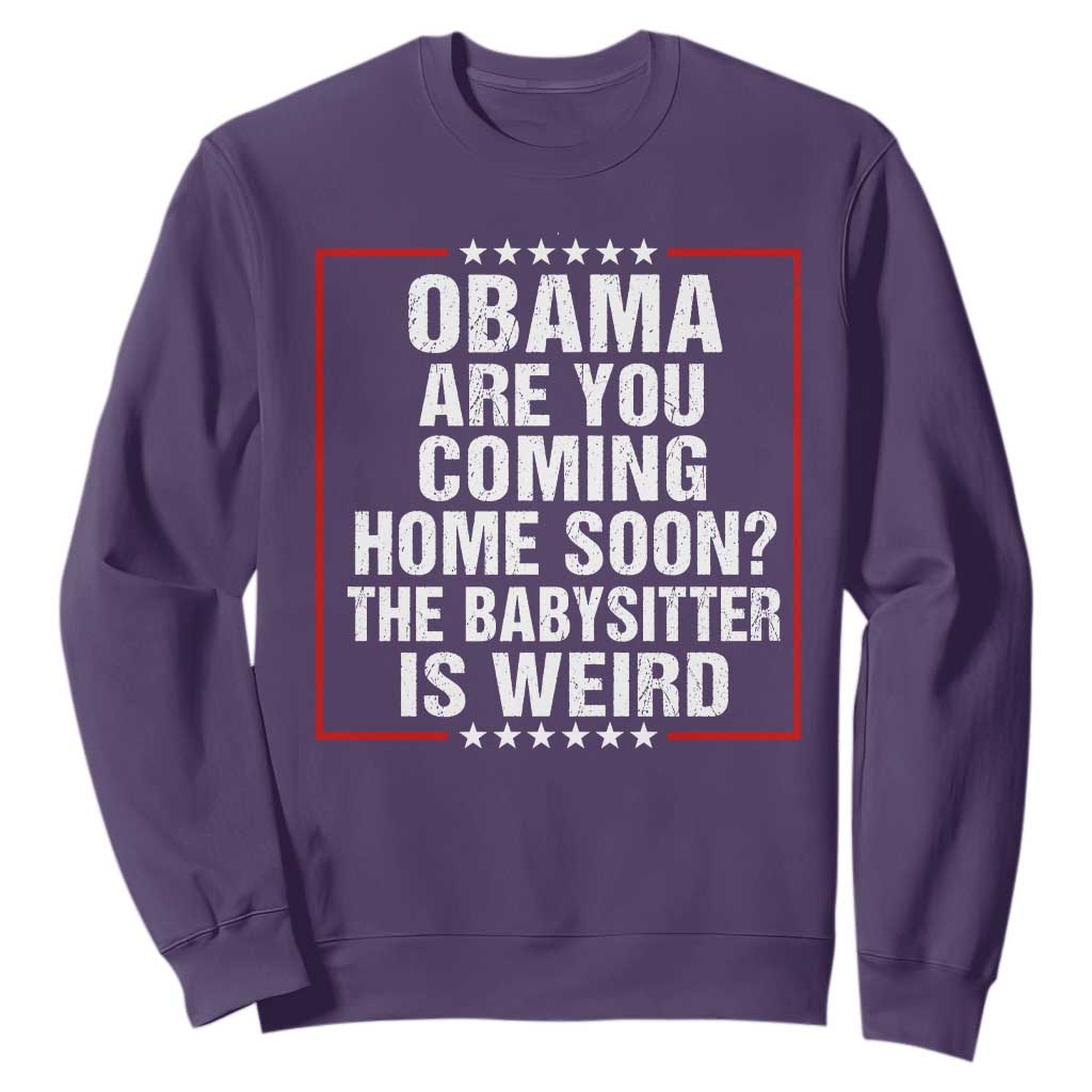 Obama Are You Coming Home Soon The Babysitter Is Weird Sweatshirt Political Humor Quotes