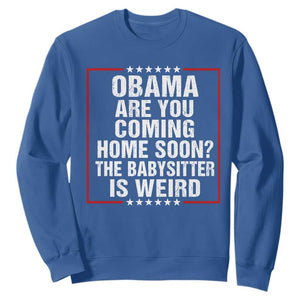 Obama Are You Coming Home Soon The Babysitter Is Weird Sweatshirt Political Humor Quotes