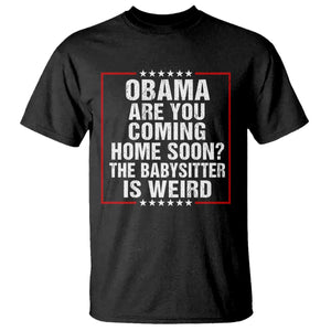 Obama Are You Coming Home Soon The Babysitter Is Weird T Shirt Political Humor Quotes