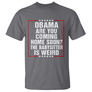 Obama Are You Coming Home Soon The Babysitter Is Weird T Shirt Political Humor Quotes