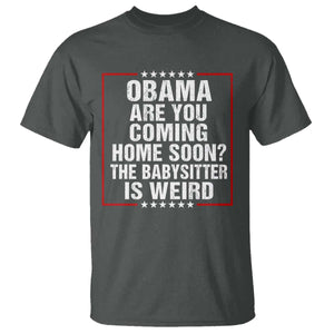 Obama Are You Coming Home Soon The Babysitter Is Weird T Shirt Political Humor Quotes