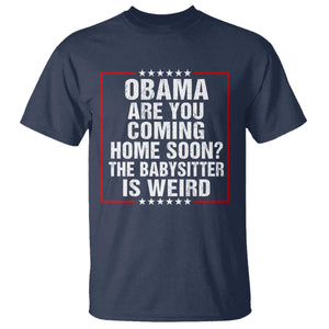 Obama Are You Coming Home Soon The Babysitter Is Weird T Shirt Political Humor Quotes