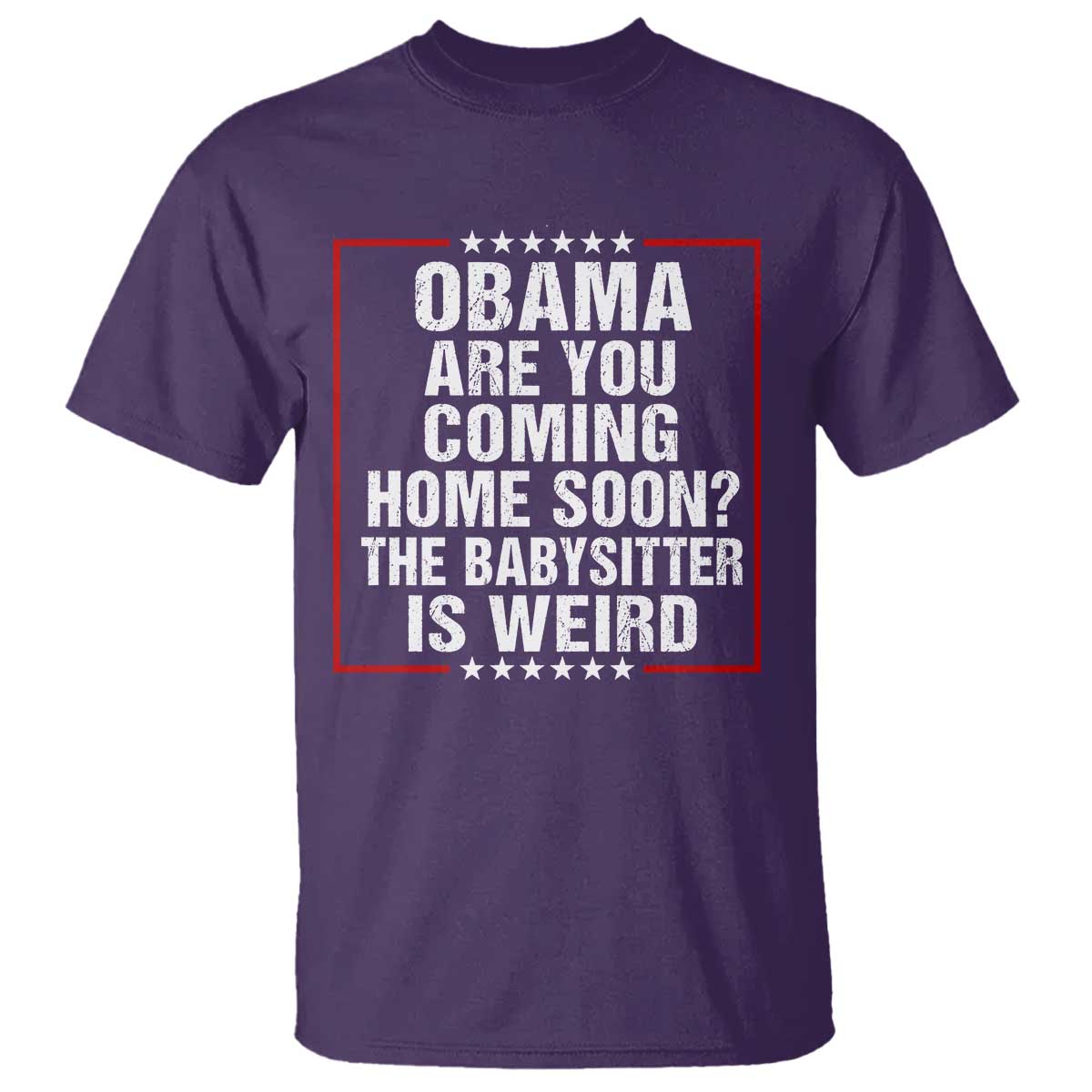 Obama Are You Coming Home Soon The Babysitter Is Weird T Shirt Political Humor Quotes