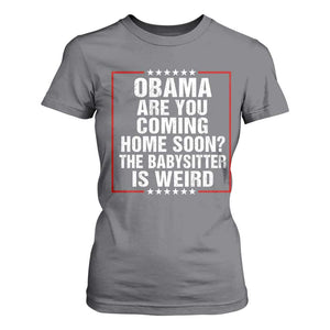 Obama Are You Coming Home Soon The Babysitter Is Weird T Shirt For Women Political Humor Quotes