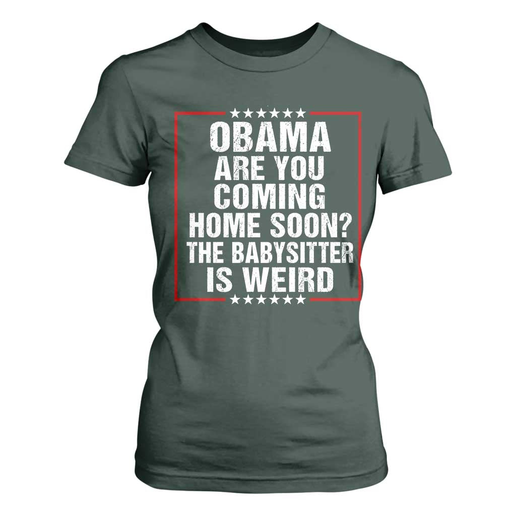 Obama Are You Coming Home Soon The Babysitter Is Weird T Shirt For Women Political Humor Quotes