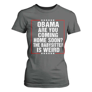 Obama Are You Coming Home Soon The Babysitter Is Weird T Shirt For Women Political Humor Quotes