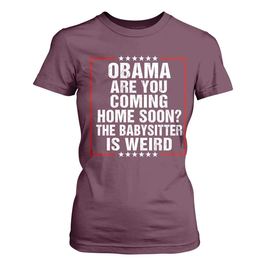 Obama Are You Coming Home Soon The Babysitter Is Weird T Shirt For Women Political Humor Quotes