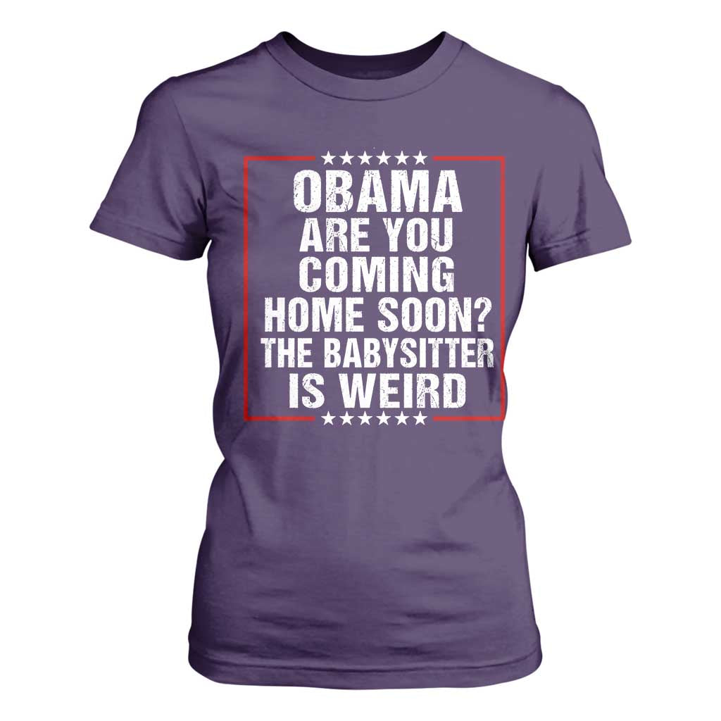 Obama Are You Coming Home Soon The Babysitter Is Weird T Shirt For Women Political Humor Quotes