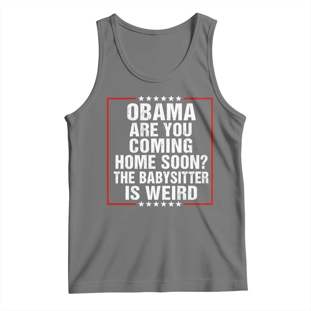 Obama Are You Coming Home Soon The Babysitter Is Weird Tank Top Political Humor Quotes