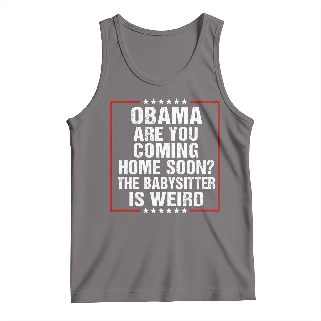 Obama Are You Coming Home Soon The Babysitter Is Weird Tank Top Political Humor Quotes