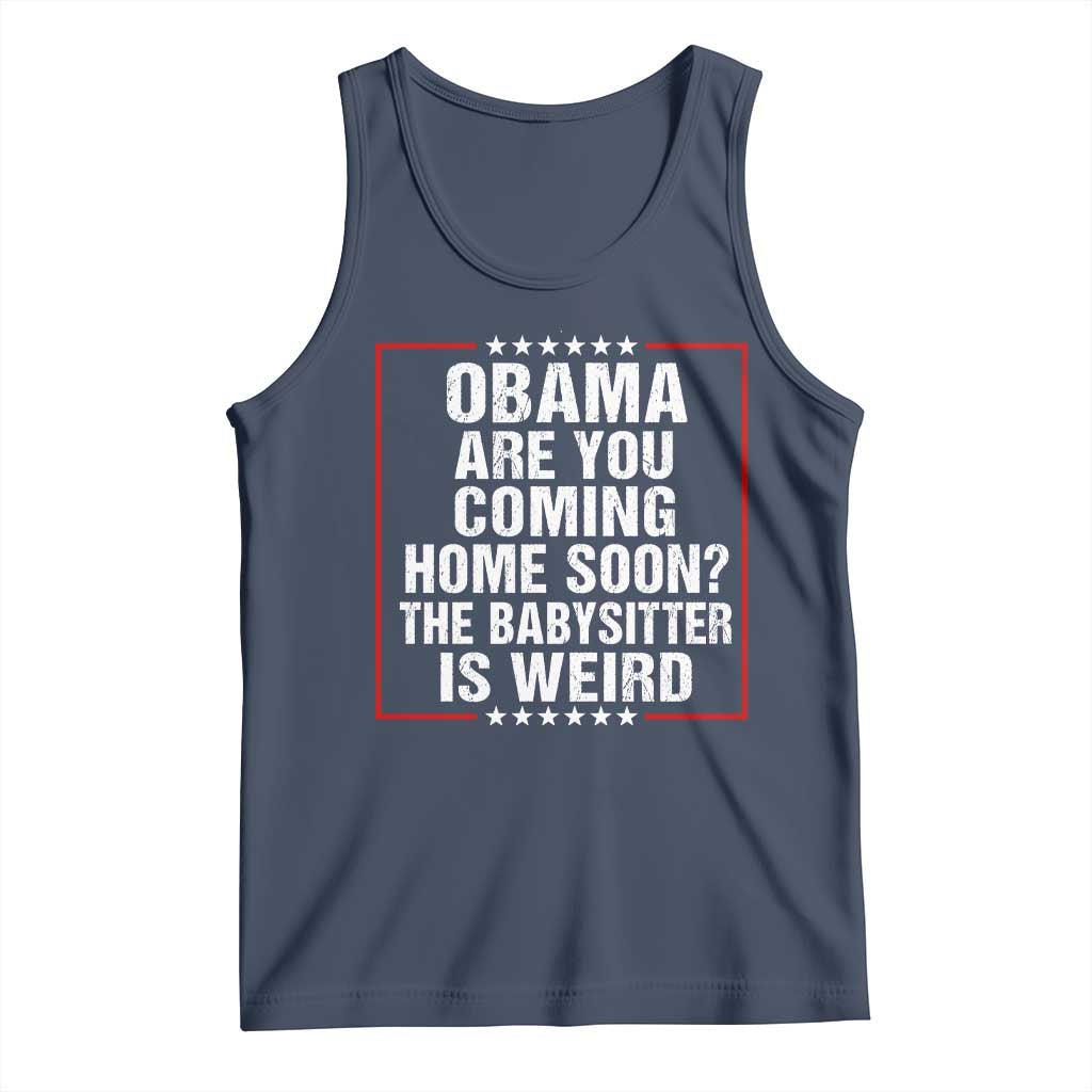 Obama Are You Coming Home Soon The Babysitter Is Weird Tank Top Political Humor Quotes