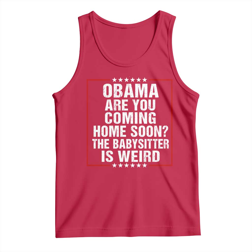 Obama Are You Coming Home Soon The Babysitter Is Weird Tank Top Political Humor Quotes