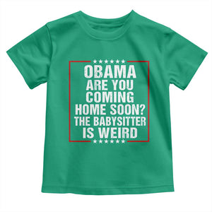 Obama Are You Coming Home Soon The Babysitter Is Weird Toddler T Shirt Political Humor Quotes