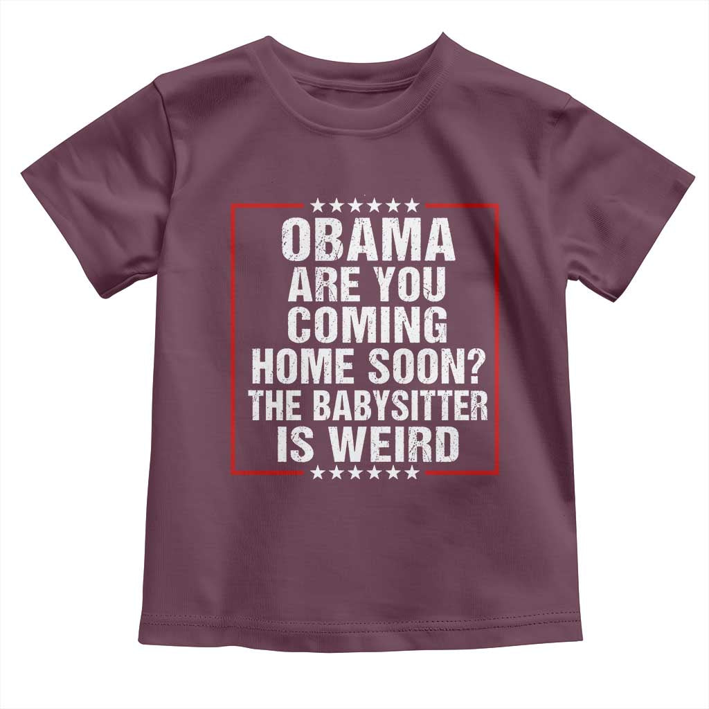 Obama Are You Coming Home Soon The Babysitter Is Weird Toddler T Shirt Political Humor Quotes
