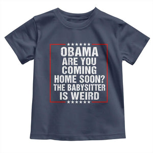 Obama Are You Coming Home Soon The Babysitter Is Weird Toddler T Shirt Political Humor Quotes