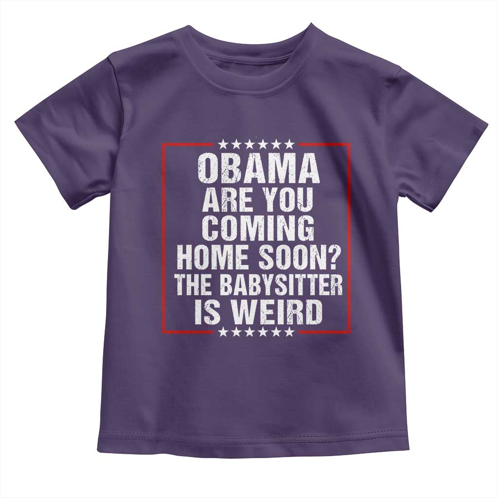 Obama Are You Coming Home Soon The Babysitter Is Weird Toddler T Shirt Political Humor Quotes