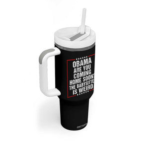 Obama Are You Coming Home Soon The Babysitter Is Weird Tumbler With Handle Political Humor Quotes
